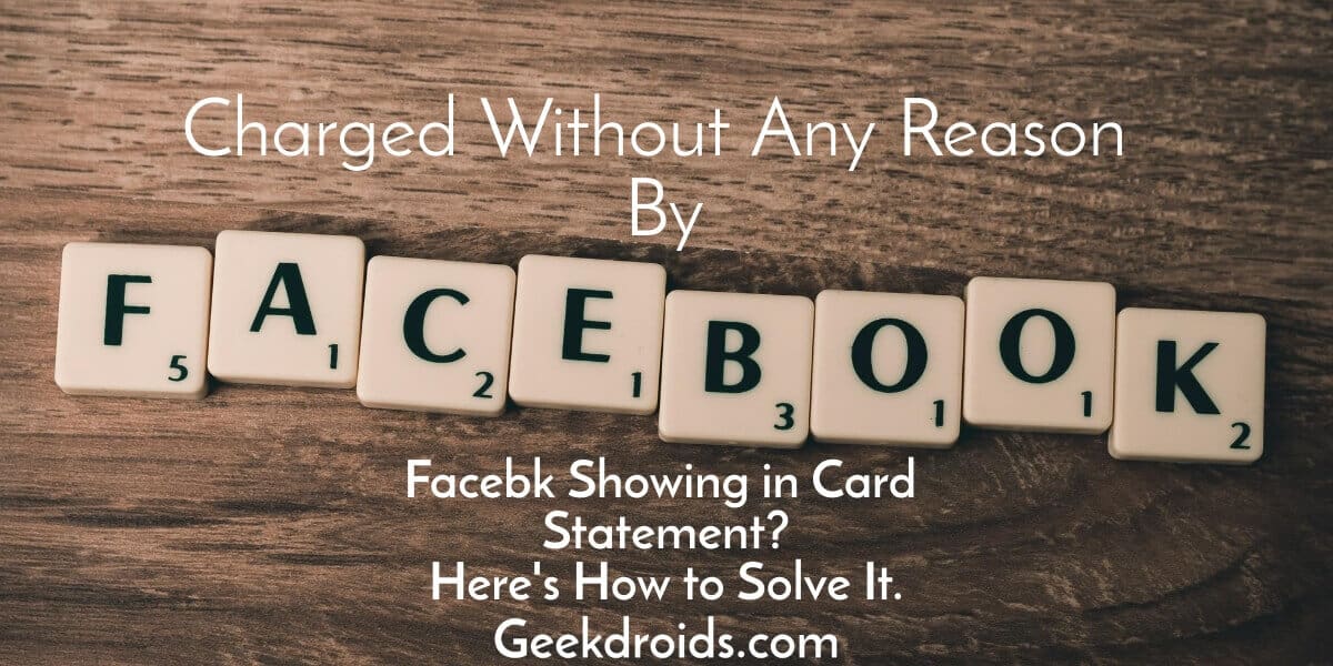 Facebk Fb Me Ads Charge On Credit Card Solved Here Geekdroids