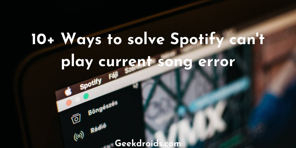 10+ Ways to solve Spotify can't play current song error