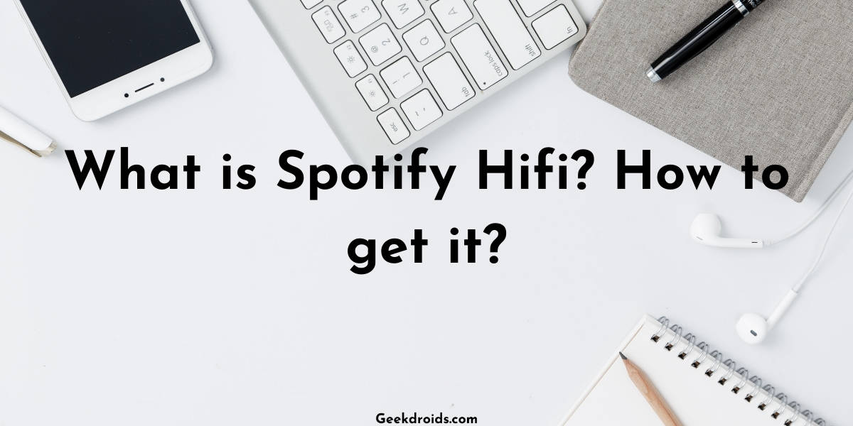 What is Spotify Hi-Fi lossless streaming? | GeekDroids