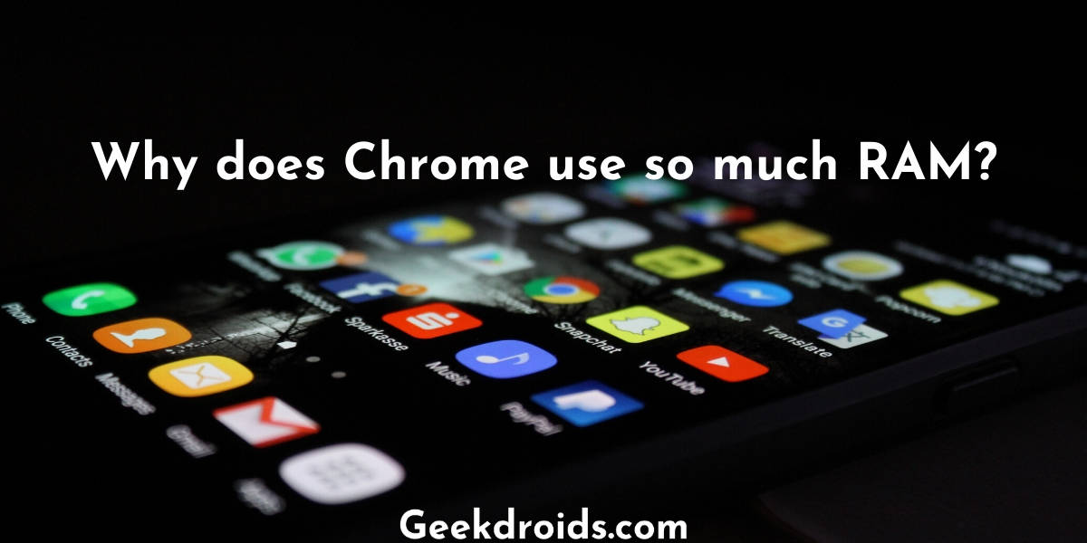 Why does Chrome use so much RAM?
