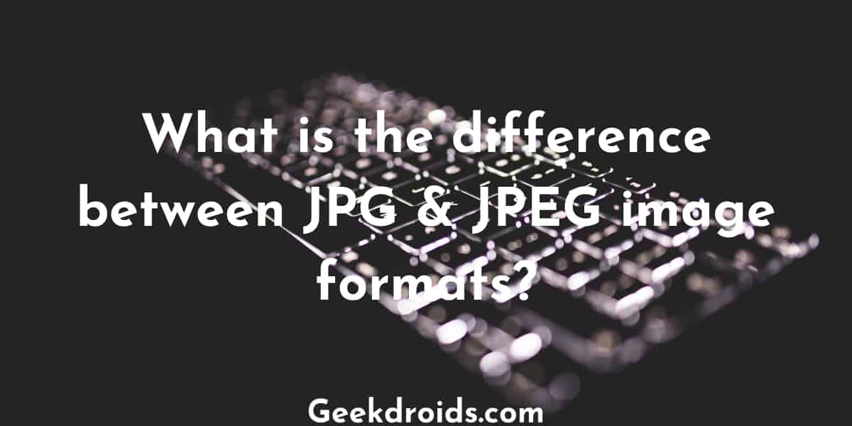 What is the difference between JPG & JPEG image formats?