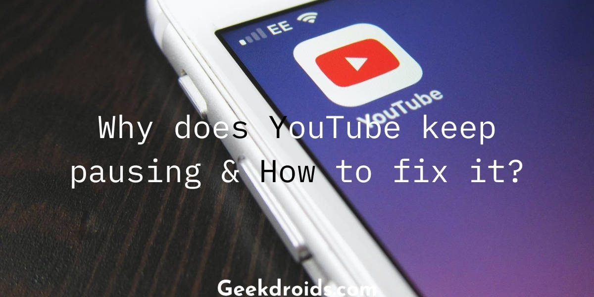 Why does YouTube keep pausing & How to fix it? | GeekDroids