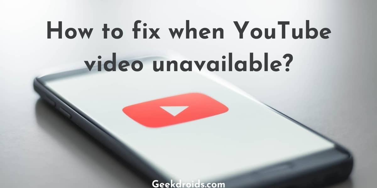 How To Fix When Youtube Video Unavailable Geekdroids